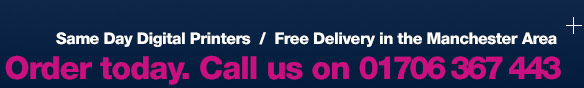 Same Day Digital Printers  /  Free Delivery in the Manchester Area - Order today. Call us on 0161 431 3161